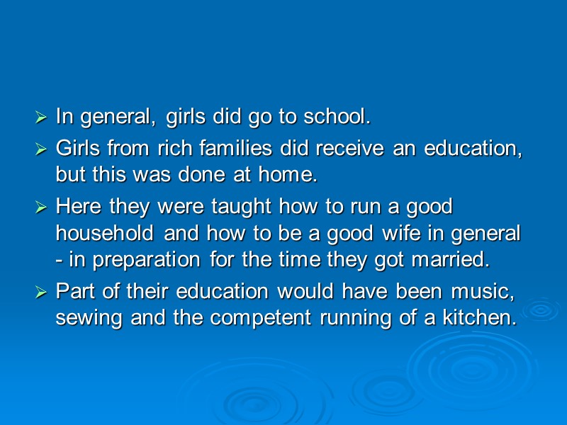 In general, girls did go to school.  Girls from rich families did receive